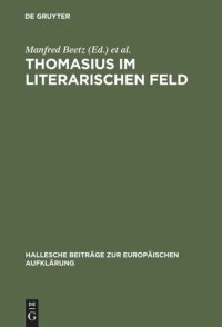 cover of the book Thomasius im literarischen Feld: Neue Beiträge zur Erforschung seines Werkes im historischen Kontext