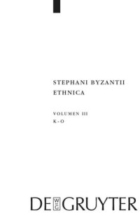 cover of the book Stephani Byzantii Ethnica. Volumen III Kappa - Omikron: Adiuvantibus Giuseppe Lentini, Arlette Neumann-Hartmann