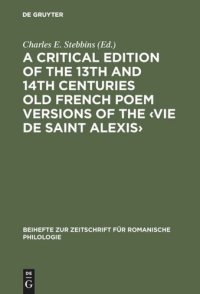 cover of the book A critical edition of the 13th and 14th centuries Old French poem versions of the ‹Vie de Saint Alexis›