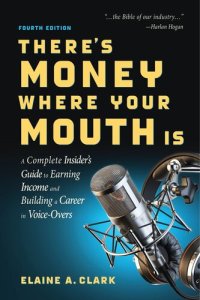 cover of the book There's Money Where Your Mouth Is: A Complete Insider's Guide to Earning Income and Building a Career in Voice-Overs