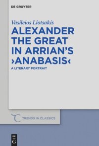 cover of the book Alexander the Great in Arrian’s ›Anabasis‹: A Literary Portrait