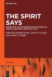 cover of the book The Spirit Says: Inspiration and Interpretation in Israelite, Jewish, and Early Christian Texts