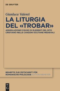 cover of the book La liturgia del «trobar»: Assimilazione e riuso di elementi del rito cristiano nelle canzoni occitane medievali