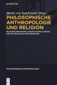 cover of the book Philosophische Anthropologie und Religion: Religiöse Erfahrung, soziokulturelle Praxis und die Frage nach dem Menschen