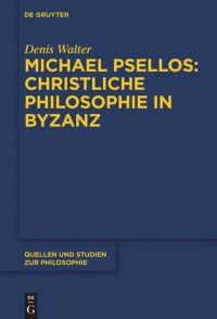 cover of the book Michael Psellos – Christliche Philosophie in Byzanz: Mittelalterliche Philosophie im Verhältnis zu Antike und Spätantike