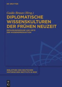 cover of the book Diplomatische Wissenskulturen der Frühen Neuzeit: Erfahrungsräume und Orte der Wissensproduktion