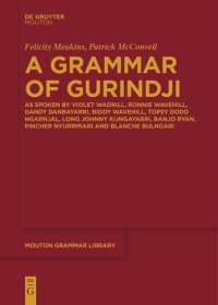 cover of the book A Grammar of Gurindji: As spoken by Violet Wadrill, Ronnie Wavehill, Dandy Danbayarri, Biddy Wavehill, Topsy Dodd Ngarnjal, Long Johnny Kijngayarri, Banjo Ryan, Pincher Nyurrmiari and Blanche Bulngari