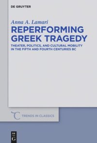 cover of the book Reperforming Greek Tragedy: Theater, Politics, and Cultural Mobility in the Fifth and Fourth Centuries BC