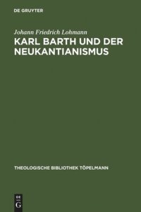 cover of the book Karl Barth und der Neukantianismus: Die Rezeption des Neukantianismus im "Römerbrief" und ihre Bedeutung für die weitere Ausarbeitung der Theologie Karl Barths