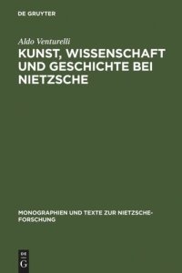 cover of the book Kunst, Wissenschaft und Geschichte bei Nietzsche: Quellenkritische Untersuchungen