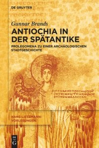 cover of the book Antiochia in der Spätantike: Prolegomena zu einer archäologischen Stadtgeschichte