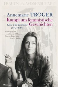 cover of the book Annemarie Tröger: Kampf um feministische Geschichten. Texte und Kontexte 1970-1990