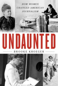 cover of the book Undaunted: How Women Changed American Journalism