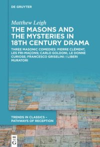 cover of the book The Masons and the Mysteries in 18th Century Drama: Three Masonic Comedies: Pierre Clément, Les Fri-maçons; Carlo Goldoni, Le Donne Curiose; Francesco Griselini, I Liberi Muratori