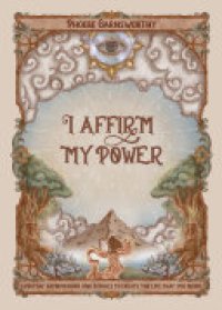 cover of the book I Affirm My Power: Everyday Affirmations and Rituals to Create the Life That You Desire