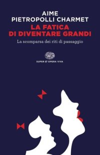 cover of the book La fatica di diventare grandi. La scomparsa dei riti di passaggio