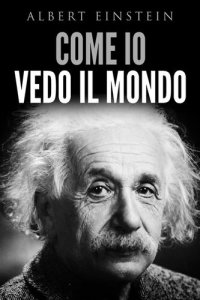 cover of the book Come io vedo il mondo/La teoria della relatività