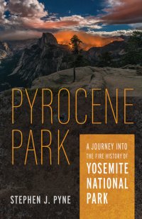 cover of the book Pyrocene Park: A Journey Into the Fire History of Yosemite National Park