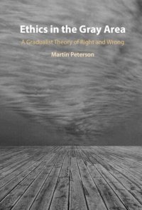 cover of the book Ethics in the Gray Area: A Gradualist Theory of Right and Wrong