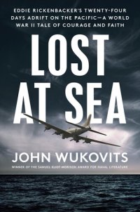 cover of the book Lost at Sea: Eddie Rickenbacker's Twenty-Four Days Adrift on the Pacific--A World War II Tale of Courage and Faith