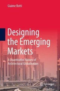 cover of the book Designing Emerging Markets: A Quantitative History of Architectural Globalisation