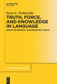 cover of the book Truth, Force, and Knowledge in Language: Essays on Semantic and Pragmatic Topics