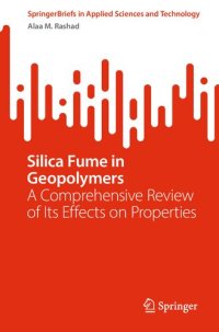 cover of the book Silica Fume in Geopolymers: A Comprehensive Review of Its Effects on Properties