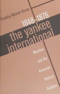 cover of the book The Yankee International: Marxism and the American Reform Tradition, 1848-1876