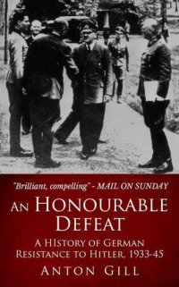 cover of the book An Honourable Defeat: A History of German Resistance to Hitler, 1933-1945