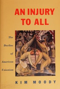 cover of the book An Injury to All: The Decline of American Unionism (Haymarket)