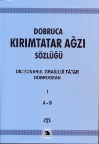 cover of the book Dobruca Kırımtatar Ağzı Sözlüğü. Dicționarul Graiului Tătar Dobrogean