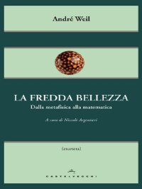 cover of the book La fredda bellezza: Dalla metafisica alla matematica (Italian Edition)