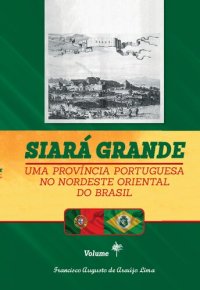 cover of the book Siará Grande : Uma Província Portuguesa do Nordeste Oriental do Brasil