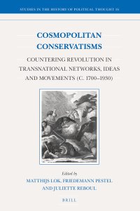 cover of the book Cosmopolitan Conservatisms Countering Revolution in Transnational Networks, Ideas and Movements (c. 1700-1930)