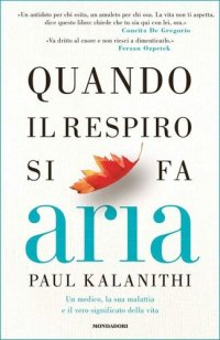 cover of the book Quando il respiro si fa aria: Un medico, la sua malattia e il vero significato della vita