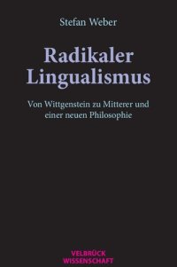 cover of the book Radikaler Lingualismus. Von Wittgenstein zu Mitterer und einer neuen Philosophie