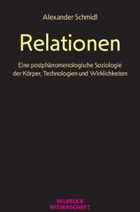 cover of the book Relationen. Eine postphänomenologische Soziologie der Körper, Technologien und Wirklichkeiten