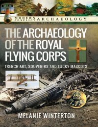 cover of the book The Archaeology of the Royal Flying Corps: Trench Art, Souvenirs and Lucky Mascots