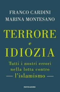 cover of the book Terrore e idiozia. Tutti i nostri errori nella lotta contro l'islamismo