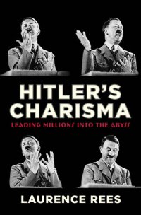 cover of the book Hitler's Charisma: Leading Millions into the Abyss