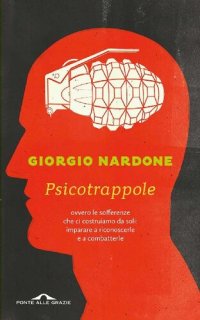 cover of the book Psicotrappole: ovvero le sofferenze che ci costruiamo da soli: imparare a riconoscerle e a combatterle