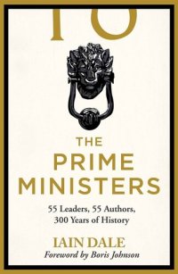 cover of the book The Prime Ministers: 55 Leaders, 55 Authors, 300 Years of History