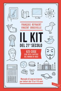 cover of the book Il kit del 21° secolo: 625 cose che devi sapere del mondo di oggi