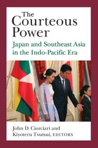 cover of the book The Courteous Power: Japan and Southeast Asia in the Indo-Pacific Era