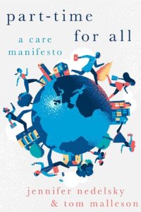 cover of the book Part-Time for All: A Care Manifesto