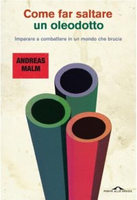 cover of the book Come far saltare un oleodotto. Imparare a combattere in un mondo che brucia