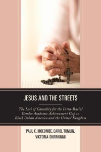 cover of the book Jesus and the Streets: The Loci of Causality for the Intra-Racial Gender Academic Achievement Gap in Black Urban America and the United Kingdom