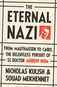 cover of the book The Eternal Nazi: From Mauthausen to Cairo, the Relentless Pursuit of SS Doctor Aribert Heim