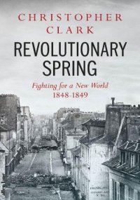 cover of the book Revolutionary Spring: Fighting for a New World 1848-1849