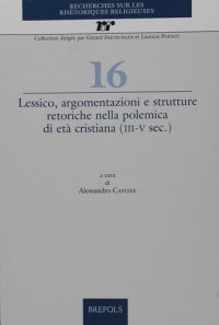 cover of the book Lessico, Argomentazioni E Strutture Retoriche Nella Polemica Di Eta Cristiana Iii-v Sec.